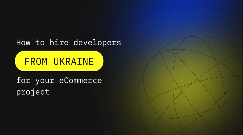 How to hire developers from Ukraine for eCommerce project