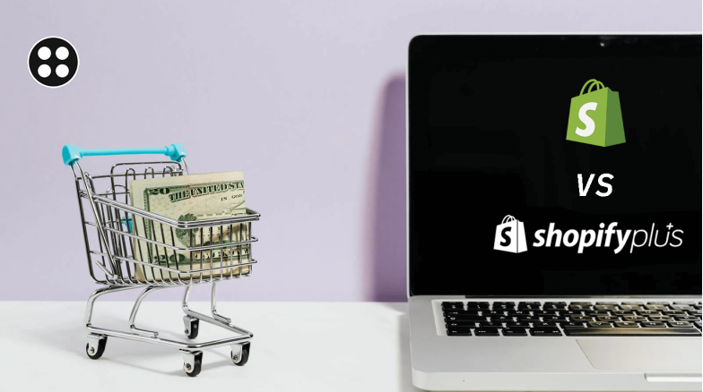 Shopify VS Shopify plus : should you upgrade to Plus plan?